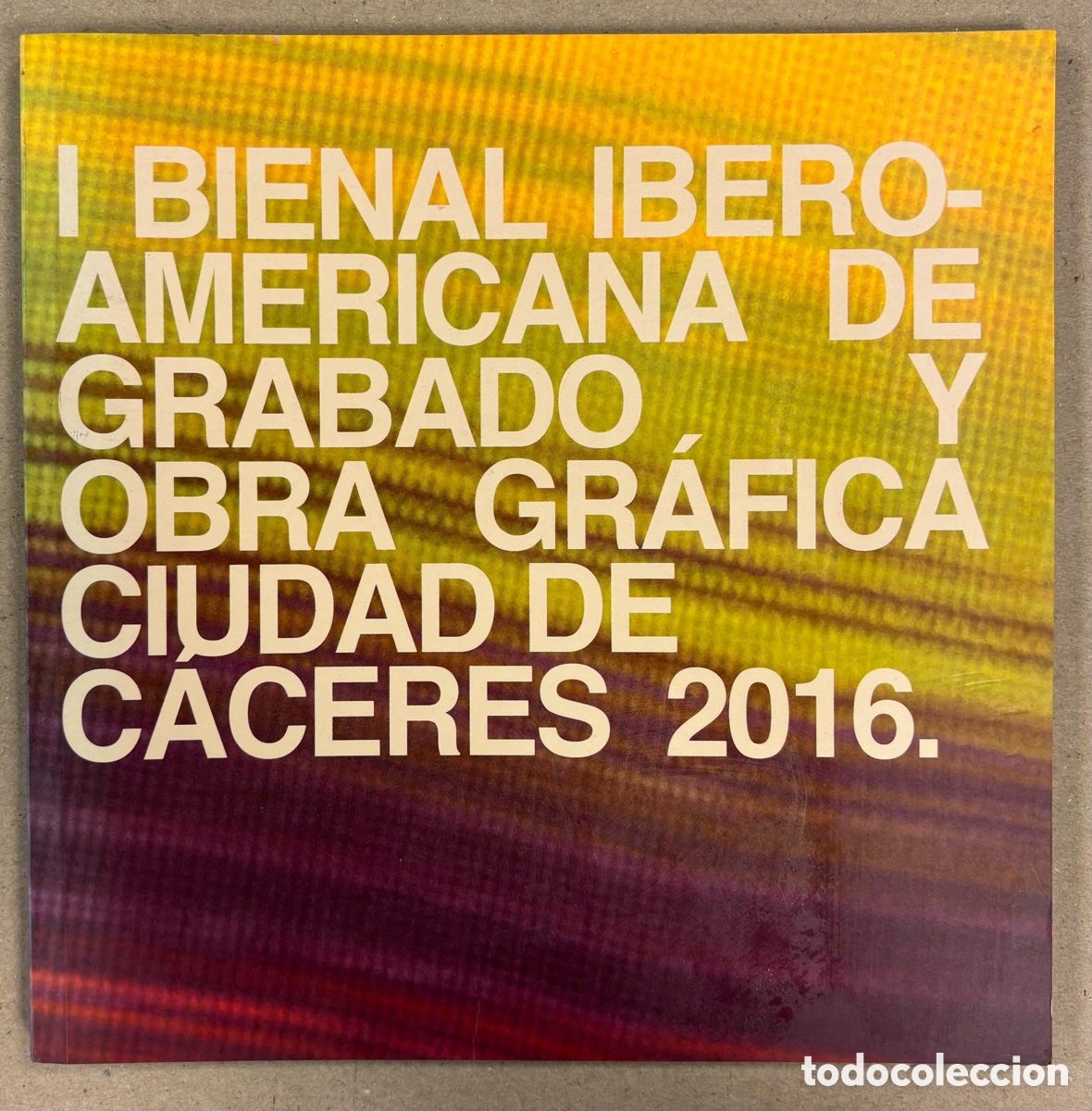 Arte: CAT&Aacute;LOGO DE LA 1&ordf; BIENAL IBEROAMERICANA DE GRABADO Y OBRA GR&Aacute;FICA CIUDAD DE C&Aacute;CERES 2016