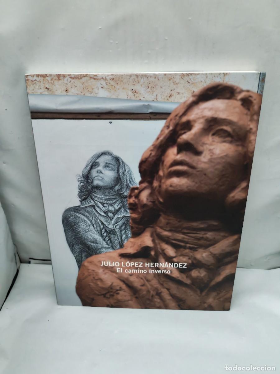 Arte: Julio L&oacute;pez Hern&aacute;ndez. El camino inverso (Cat&aacute;logo exposici&oacute;n, Madrid 2016)