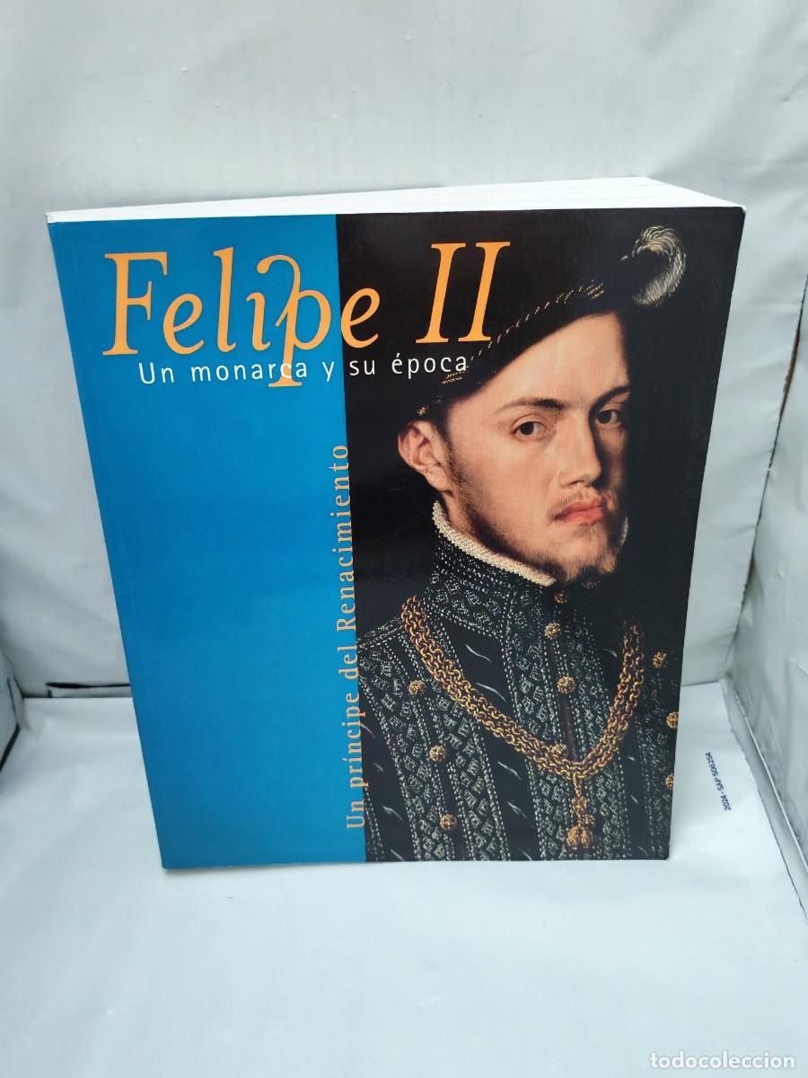 Arte: FELIPE II: Un monarca y su &eacute;poca: UN PR&Iacute;NCIPE DEL RENACIMIENTO (Cat&aacute;logo exposici&oacute;n)