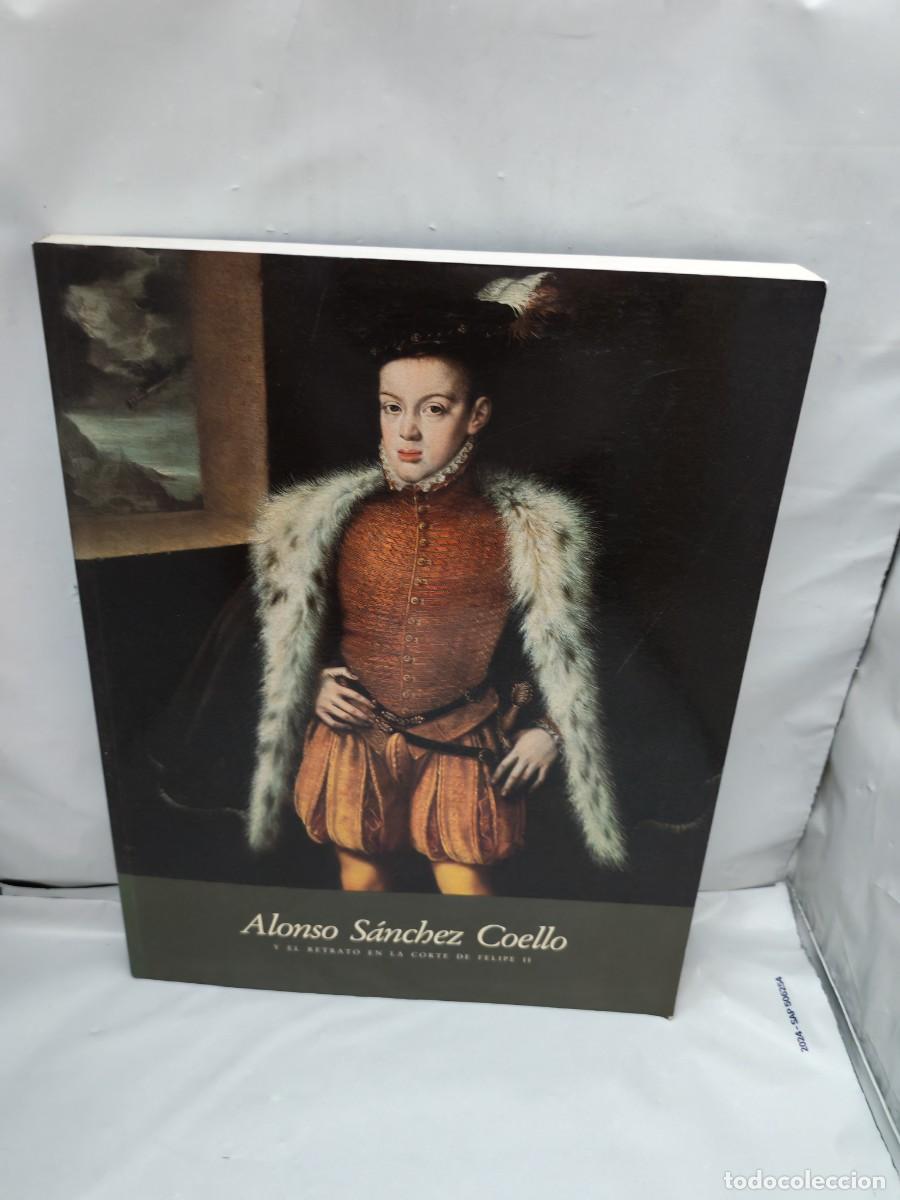 Arte: Alonso S&aacute;nchez Coello y el retrato en la Corte de Felipe II (Cat&aacute;logo exposici&oacute;n, junio-julio 1990)