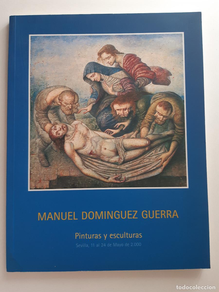Arte: MANUEL DOMINGUEZ GUERRA PINTURAS Y ESCULTURAS SEVILLA 11 AL 24 MAYO 2000 CATALOGO PINTOR HUMANISTA