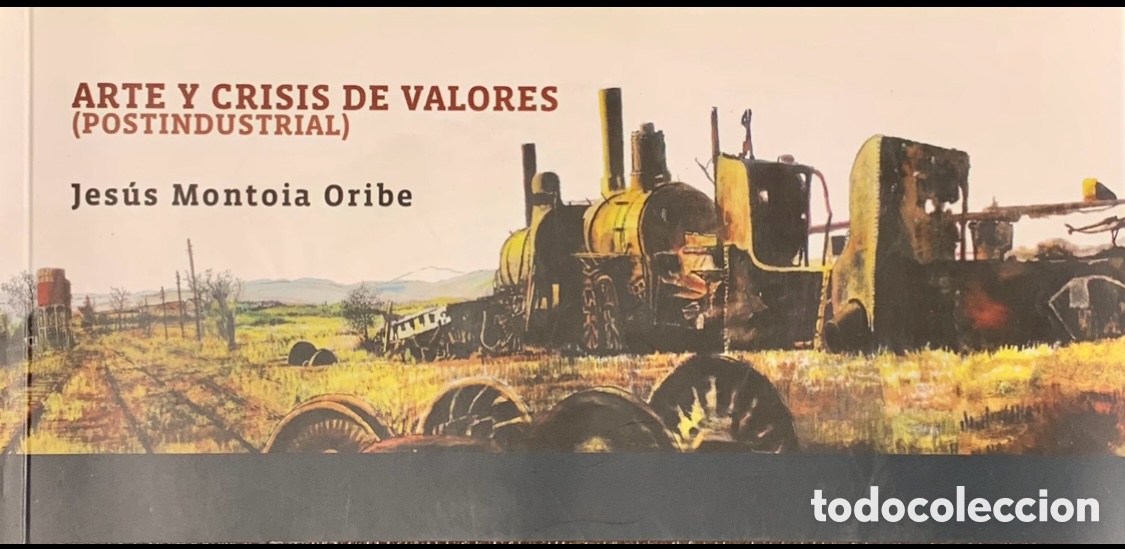 Arte: Libro. Cat&aacute;logo de Exposici&oacute;n. Jes&uacute;s Montoia Oribe. Arte y crisis de valores (postindustrial). 2019