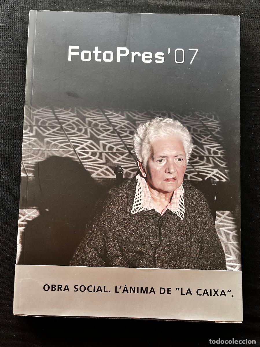 Arte: CAT&Aacute;LOGO FOTOGR&Aacute;FICO FOTOPRES'07. 2007. OBRA SOCIAL L'&Agrave;NIMA DE LA CAIXA.