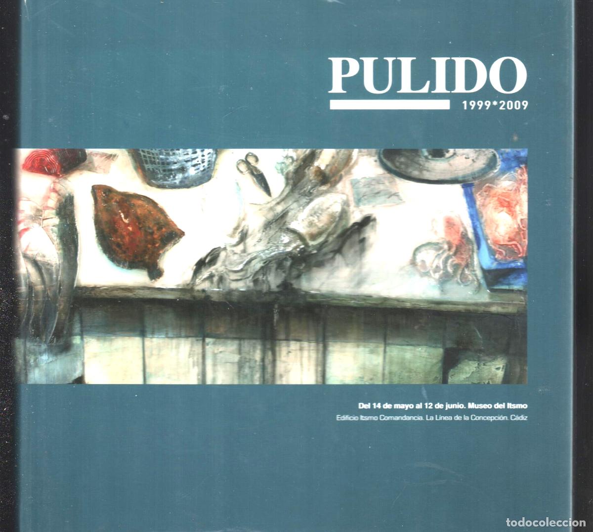 Arte: V&Iacute;CTOR PULIDO 1999-2009 JUNTA ANDALUC&Iacute;A 2009 1&ordf; EDICI&Oacute;N PINTURAS MUSEO HUELVA ISBN 978-84-936330-3-5