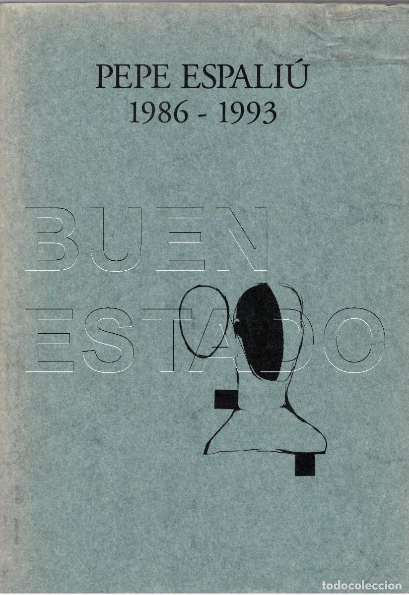 Arte: PEPE ESPALIU 1986 1993 182 PAGINAS MONOGRAFIA DE ARTE LAMINAS U99