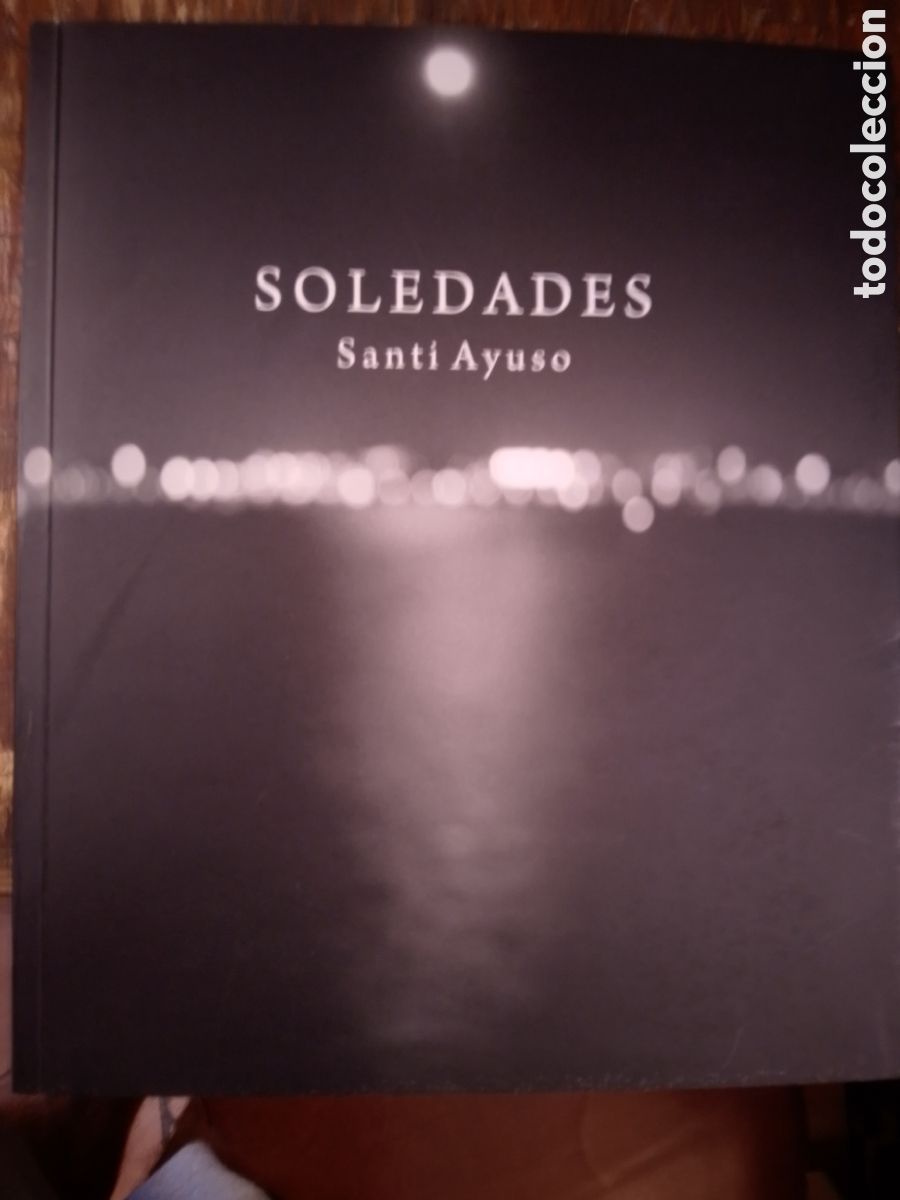Arte: SOLEDADES. AYUSO, SANTI. CATALOGO FOTOGRAFICO. AJUNTAMENT DE ALCOI. 2009