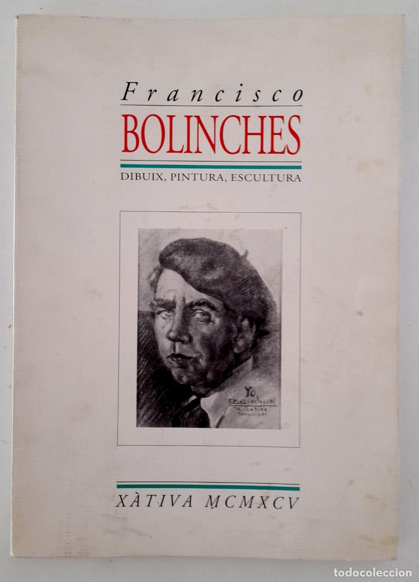 Arte: Francisco Bolinches cat&aacute;logo artista dedicado firmado autor X&aacute;tiva 1995 dibuix pinturas esculturas