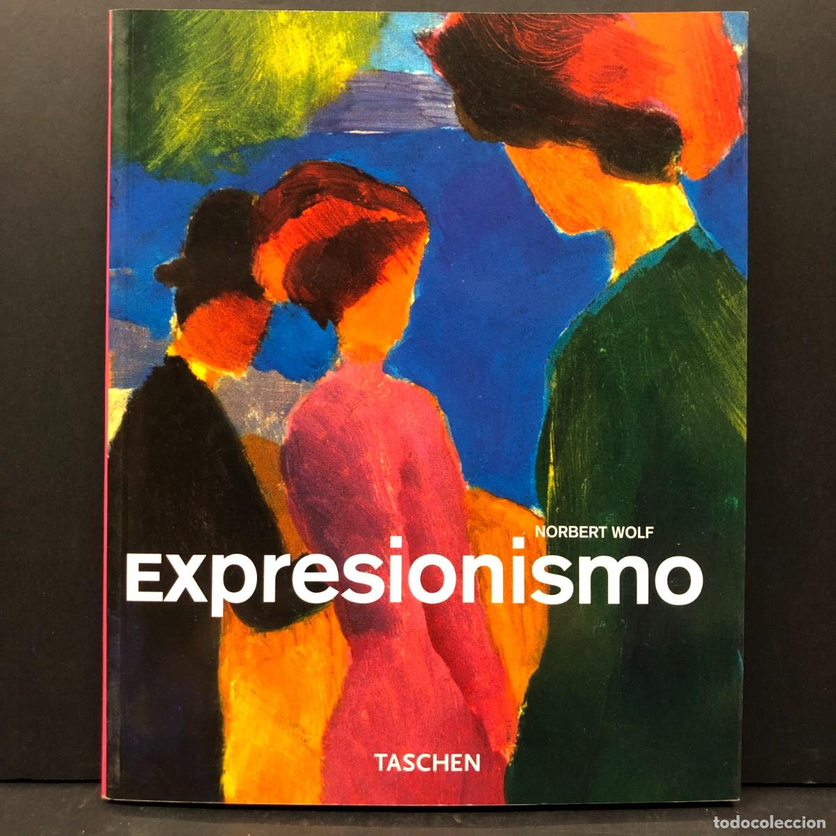 Arte: EXPRESIONISMO - NORBERT WOLF - TASCHEN - 2006 - CATALOGO DE ARTE / 2597