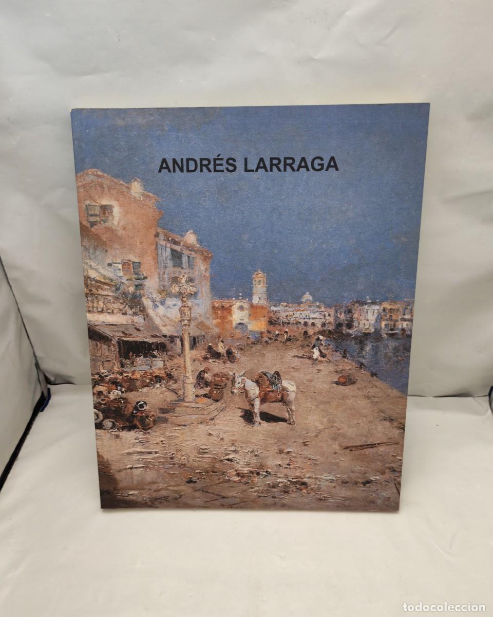 Arte: Andr&eacute;s Larraga 1861-1931 (Cat&aacute;logo exposici&oacute;n, Pamplona 2002 / Madrid 2003)