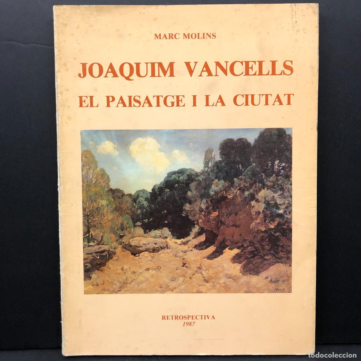 Arte: JOAQUIM VANCELLS - EL PAISATGE I LA CIUTAT - MARC MOLINS - RETROSPECTIVA 1987 - CAT&Aacute;LOGO ARTE / 5795