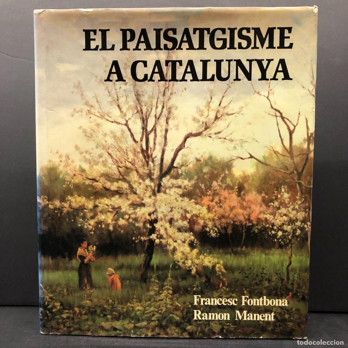 Arte: EL PAISATGISME A CATALUNYA - FRANCESC FONTBONA - RAMON MANENT - 1979 - CAT&Aacute;LOGO ARTE / 5818