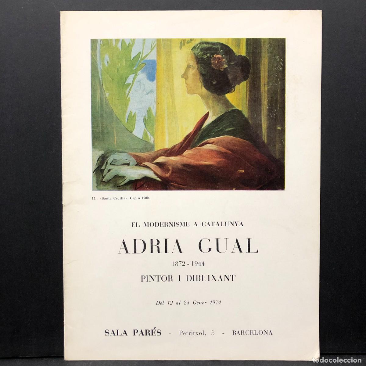 Arte: EL MODERNISME A CATALUNYA - ADRI&Agrave; GUAL (1872-1944) - PINTOR I DIBUIXANT 1974 - SALA PAR&Eacute;S / 6368