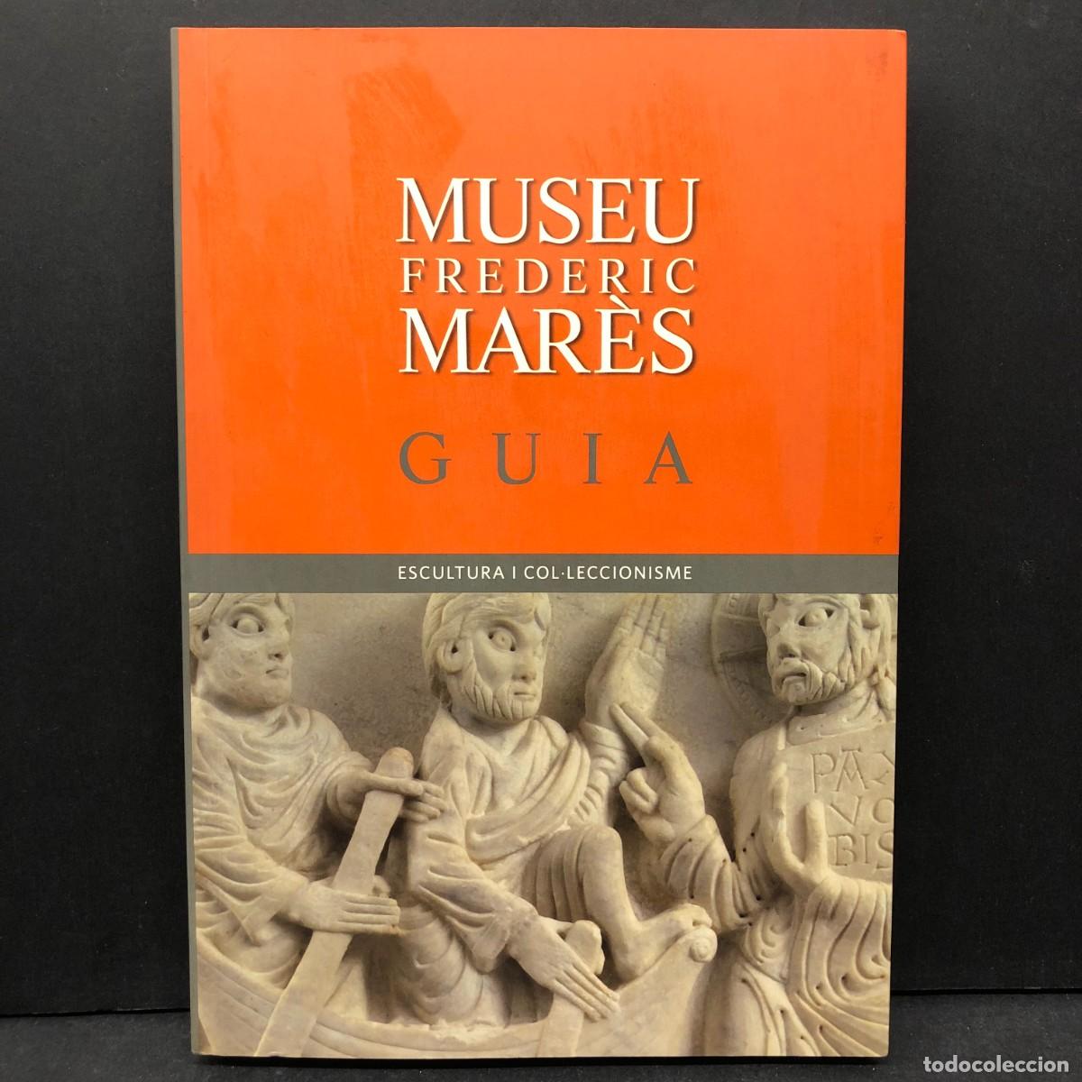 Arte: MUSEU FREDERIC MAR&Egrave;S - GUIA - ESCULTURA I COL&middot;LECCIONISME - CAT&Agrave;LEG D'ART / 6371