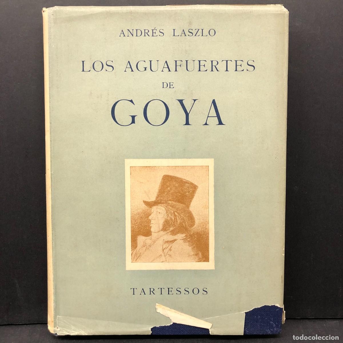 Arte: FRANCISCO DE GOYA - LOS AGUAFUERTES DE GOYA - ANDR&Eacute;S LASZLO - TARTESSOS / 6446