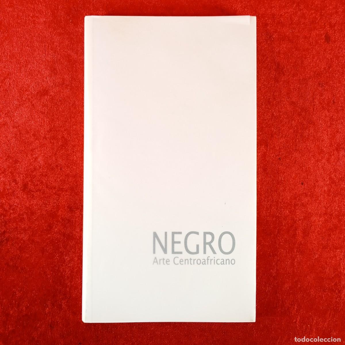 Arte: NEGRO, ARTE CENTROAFRICANO - CASA &Aacute;FRICA - 2010 - CAT&Aacute;LOGO DE ARTE / 6551