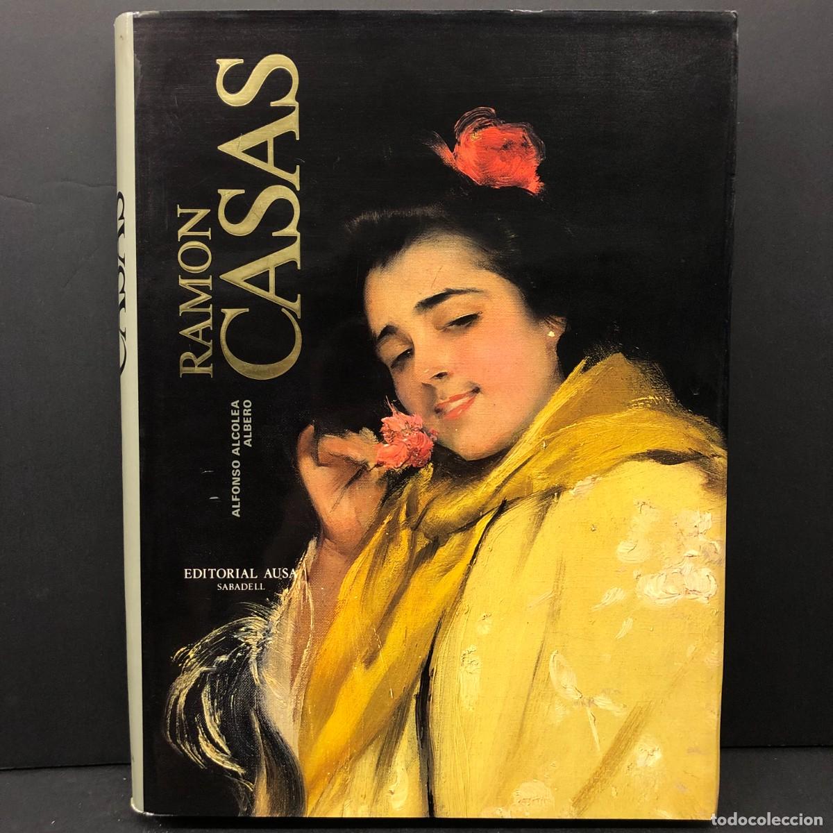 Arte: RAMON CASAS CARB&Oacute; - ALFONSO ALCOLEA ALBERO - EDITORIAL AUSA - SABADELL - CAT&Aacute;LOGO ARTE / 104