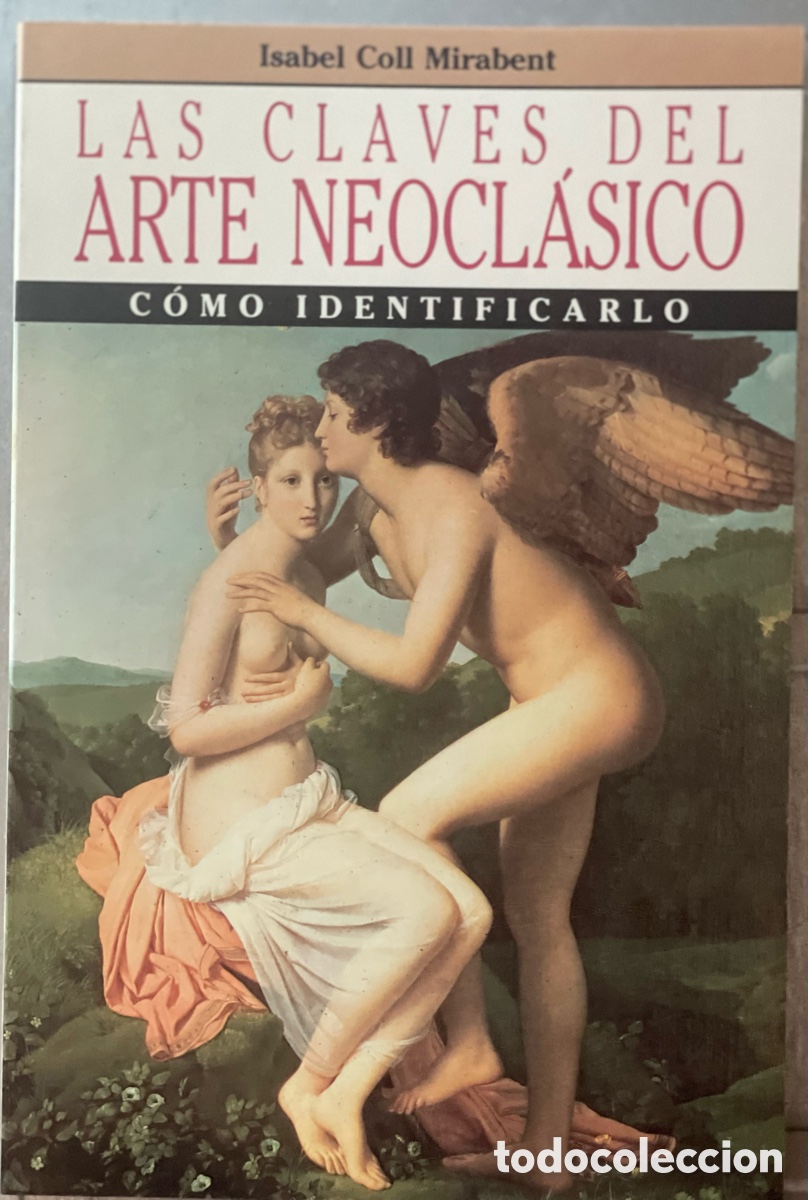 Arte: Las Claves del Arte Neocl&aacute;sico.Isabel Coll. 1991