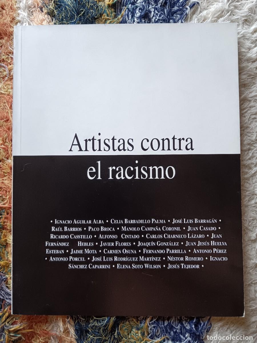 Arte: Artistas contra el racismo. Fernando Parrilla, Antonio Porcel, Paco Broca, Elena Soto, Ra&uacute;l Barrios.