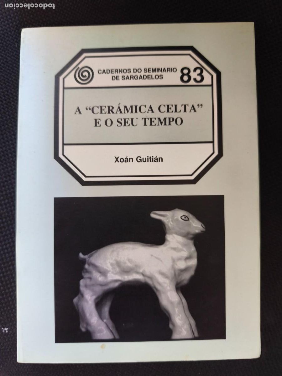 Arte: A cer&aacute;mica celta e o seu tempo ,cuadernos do seminario de sargadelos 83 xoan guitian