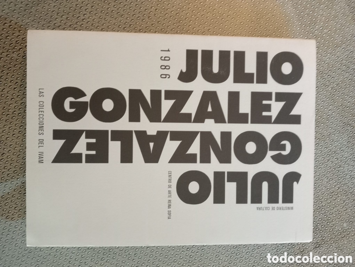 Arte: JULIO GONZ&Aacute;LEZ. COLECCIONES DEL IVAM' (1986), Cat&aacute;logo de exposici&oacute;n, AGOTADO