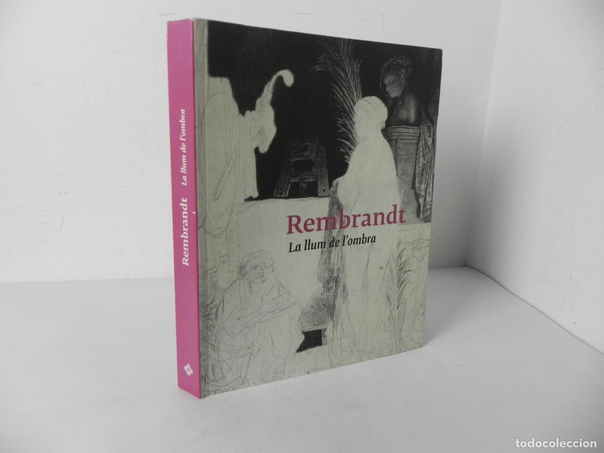 Arte: Cat&aacute;logo Exposici&oacute;n Rembrandt. La Llum de l'Ombra - Fundaci&oacute; Caixa Catalunya - 278 P&aacute;g.
