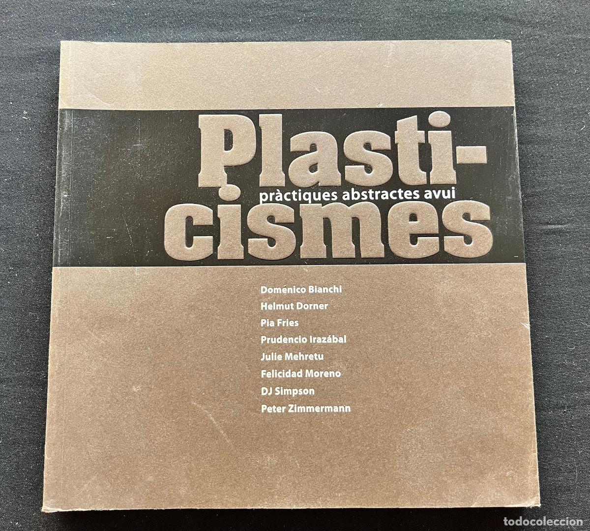 Arte: CAT&Aacute;LOGO DE ARTE: PLASTICISMES. PR&Agrave;CTIQUES ABSTRACTES AVUI. 2008. FUNDACI&Oacute; LA CAIXA.