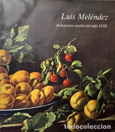 Arte: Luis Mel&eacute;ndez. Bodegonista espa&ntilde;ol del siglo XVIII (co por Juan J. Luna. Museo del Prado. Cat&aacute;logo)
