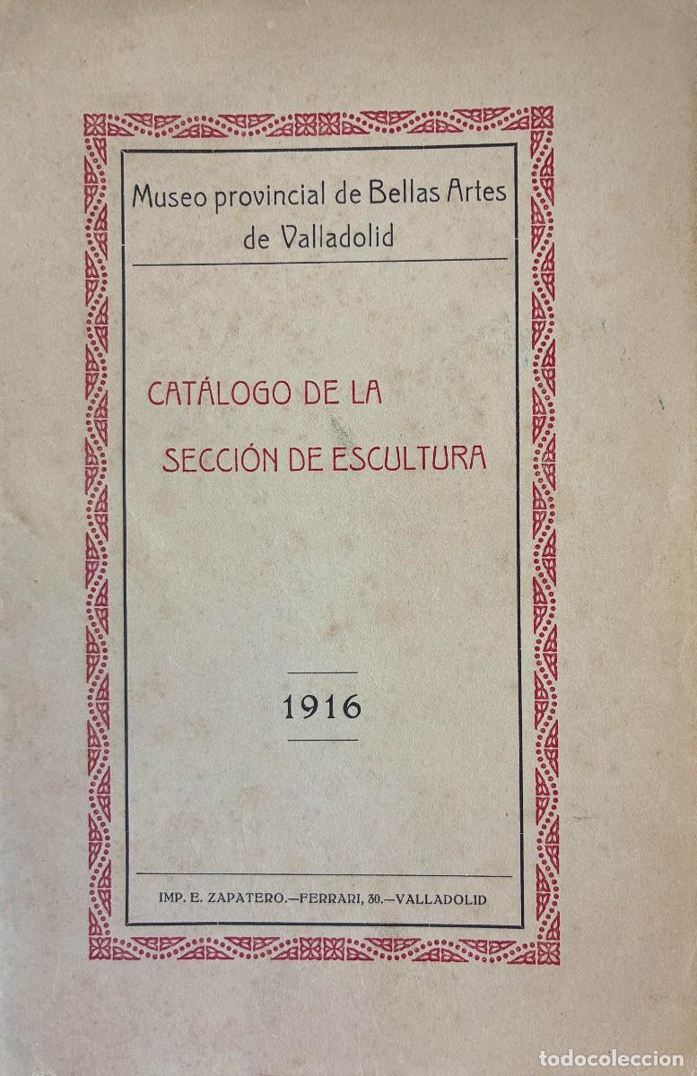 Arte: Museo provincial de Bellas Artes de Valladolid. Cat&aacute;logo de la secci&oacute;n de escultura.