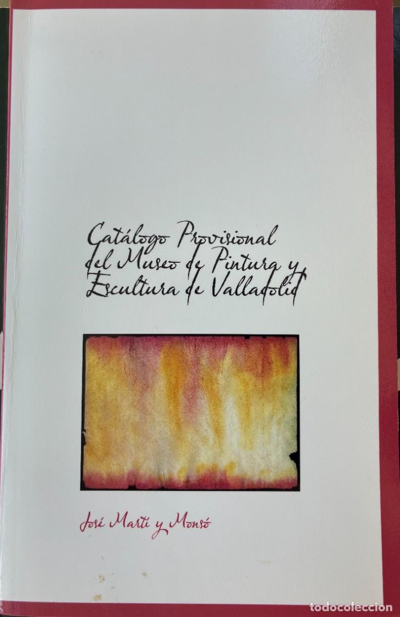 Arte: Cat&aacute;logo provisional del Museo de Pintura y Escultura de Valladolid. Jos&eacute; Mart&iacute; y Mons&oacute;