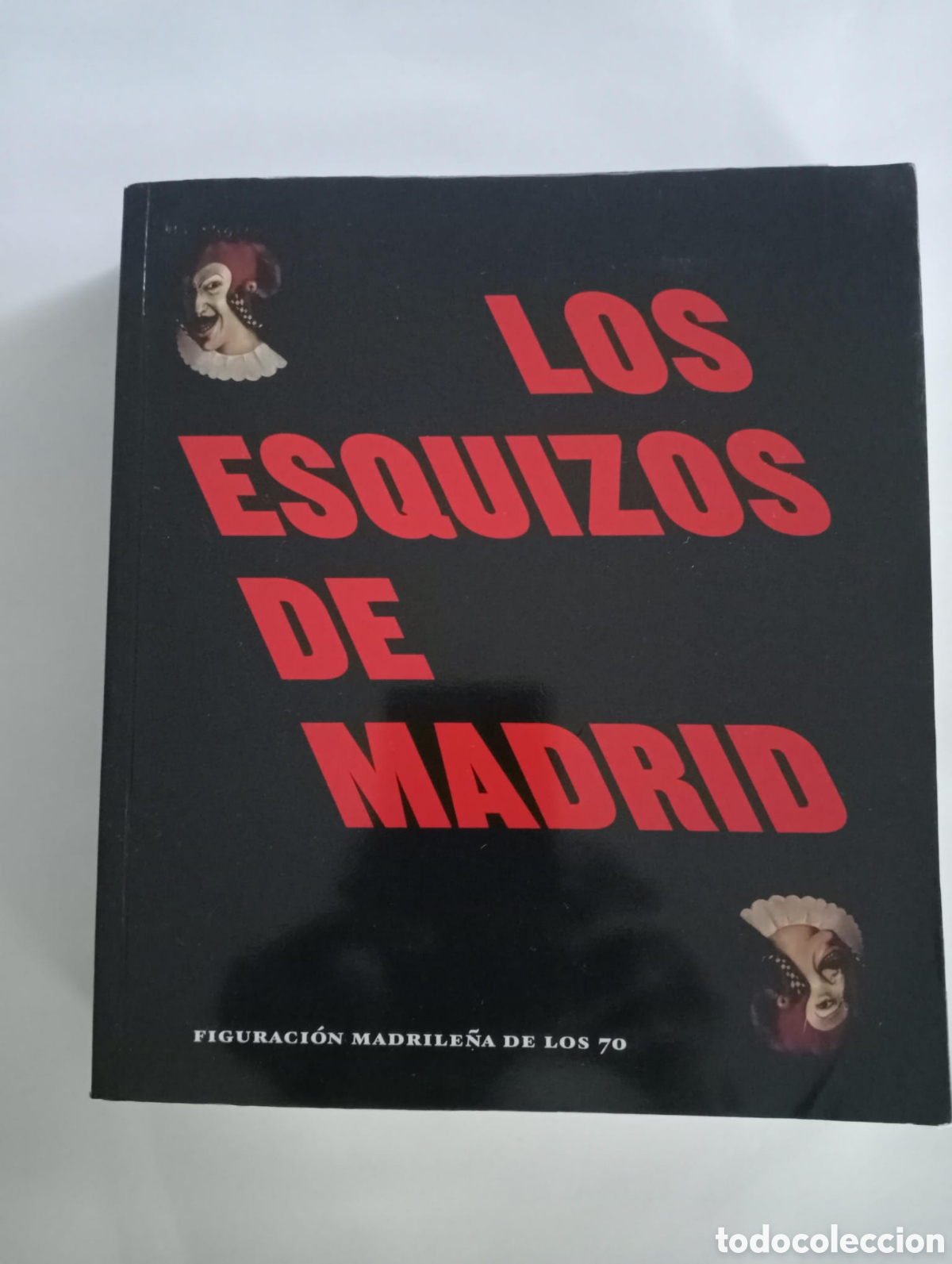 Arte: Los esquizos de Madrid. Figuraci&oacute;n madrile&ntilde;a de los a&ntilde;os 70. Cat&aacute;logo de exposici&oacute;n