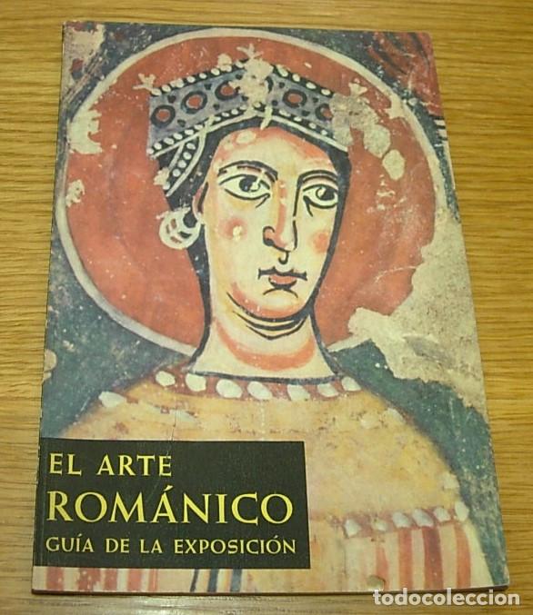 Arte: Cat&aacute;logo de Arte EL ARTE ROMANICO Gu&iacute;a de la Exposici&oacute;n Barcelona Santiago de Compostela 1961