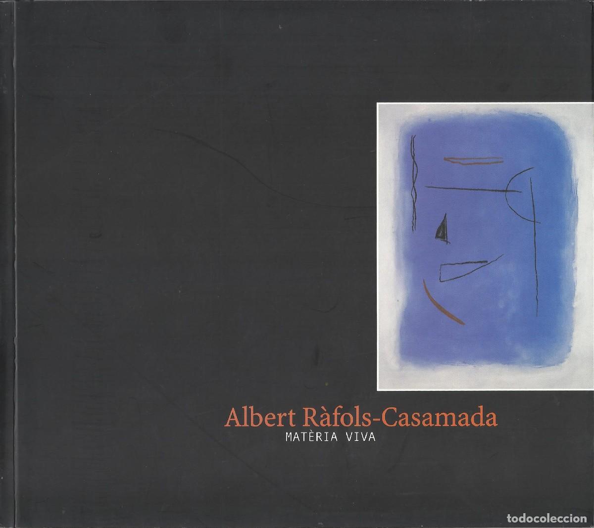 Arte: Albert R&agrave;fols-Casamada. Mat&egrave;ria viva. 2003. Diputaci&oacute; Barcelona. Cat&aacute;logo arte. 48 p&aacute;ginas.