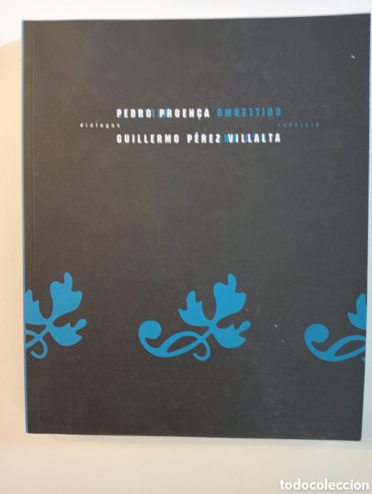 Arte: Pedro Proen&ccedil;a y Guillermo P&eacute;rez Villalta: DI&Aacute;LOGOS. Cat&aacute;logo exposici&oacute;n