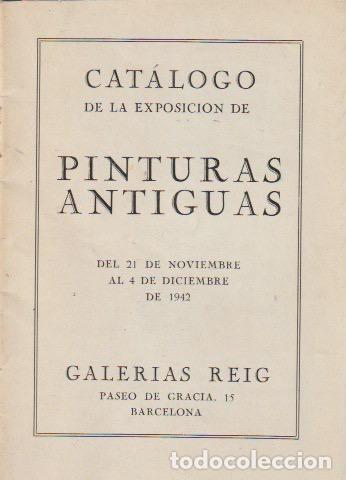 Arte: Cat&aacute;logo de la exposici&oacute;n de pinturas antiguas - Barcelona, Galer&iacute;as Reig - 1942