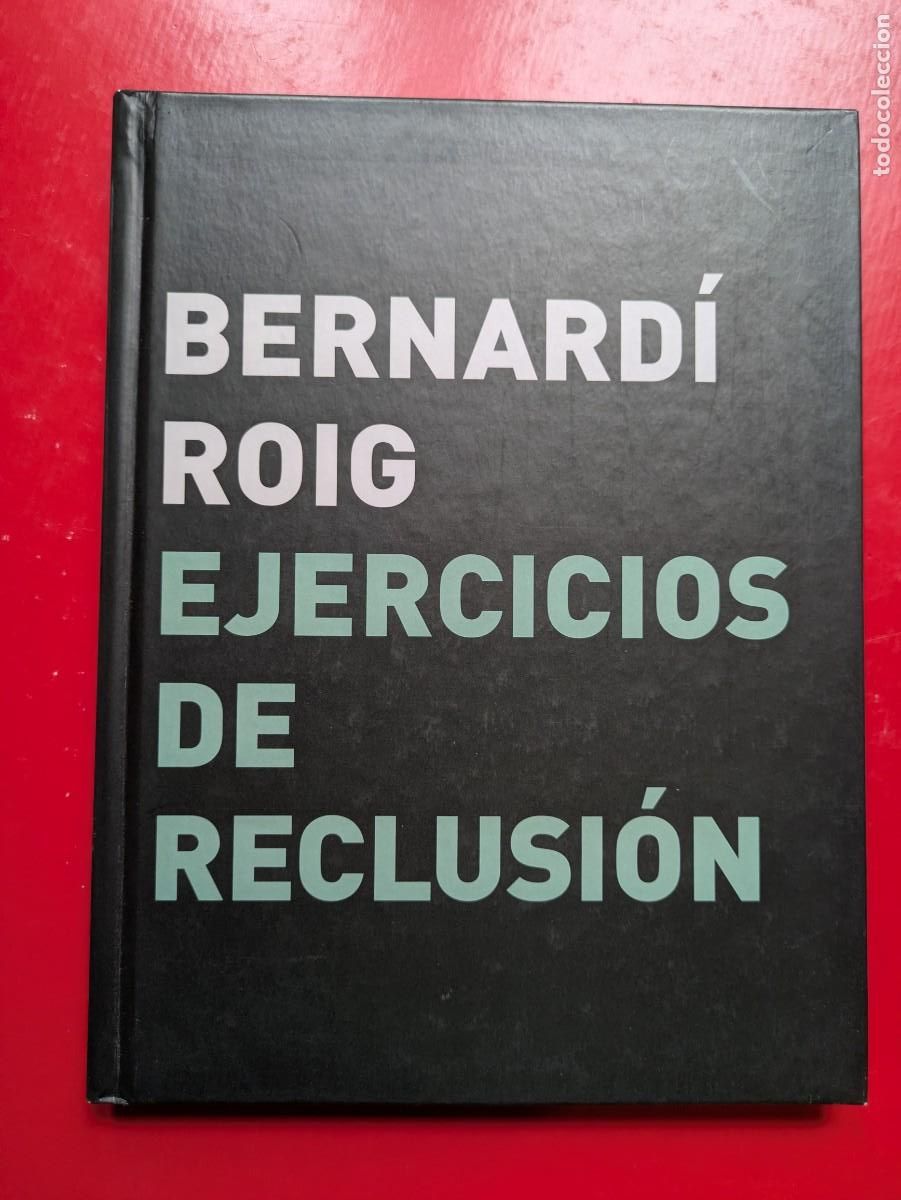 Arte: Cat&aacute;logo Bernard&iacute; Roig. Ejercicios de Reclusi&oacute;n 2005 - Foto 1