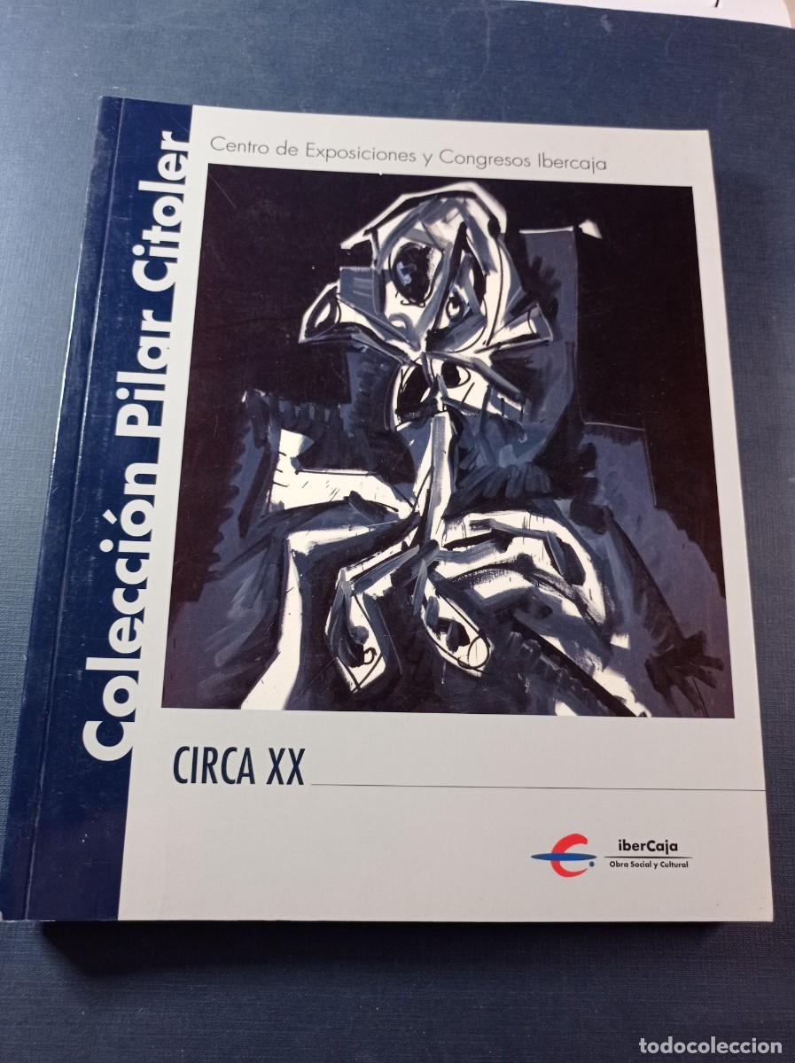 Arte: COLECCI&Oacute;N PILAR CITOLER. CIRCA XX. CENTRO DE EXPOSICIONES Y CONGRESOS. IBERCAJA, 2002. VER ++++