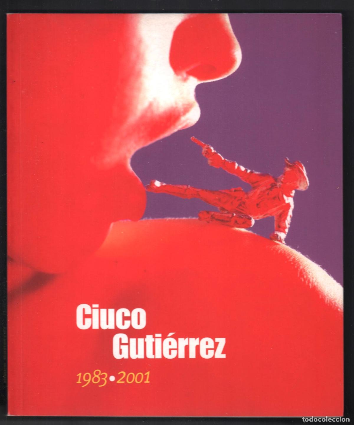 Arte: CIUCO GUTI&Eacute;RREZ 1983-2001 ED DIPUTACI&Oacute;N C&Aacute;DIZ 2002 1&ordf; EDICI&Oacute;N ISBN 84-88285-43-4 EXPO ROTATIVA FOTOS