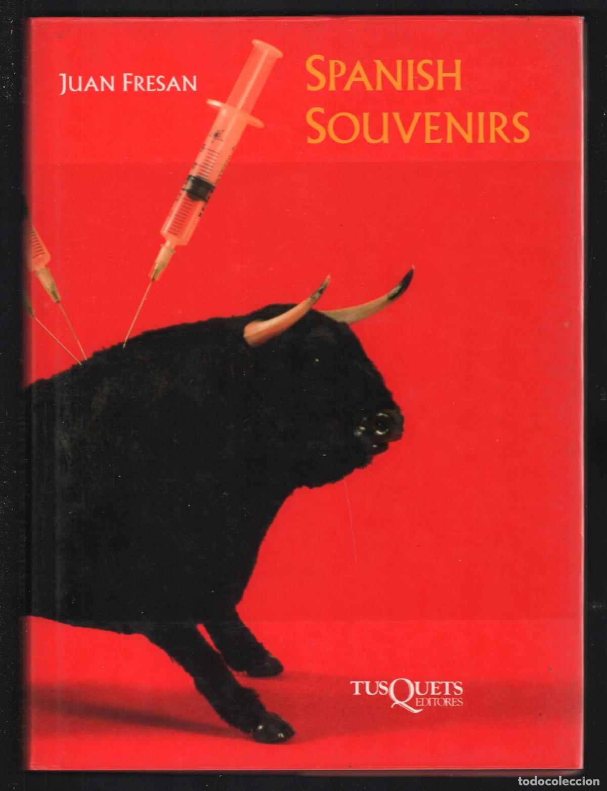 Arte: SPANISH SOUVENIRS JUAN FRESAN TUSQUTES EDITORES 1991 1&ordf; EDICI&Oacute;N ISBN 84-7223-398-7 FOTOS RAPOSOZMIG