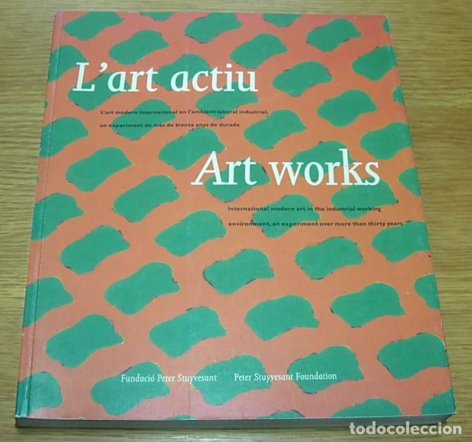 Arte: Libro Cat&aacute;logo de Arte L'Art Actiu - Art Works Fundaci&oacute; Peter Stuyvesant 1992 Fundaci&oacute; Joan Mir&oacute;