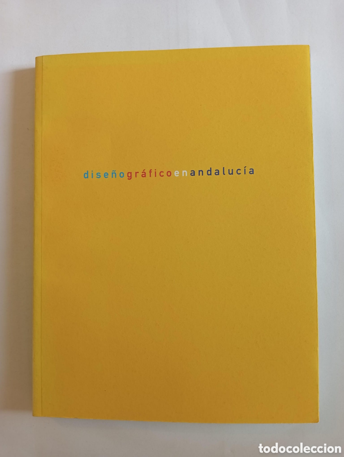 Arte: Dise&ntilde;o Gr&aacute;fico en Andaluc&iacute;a 1980 - 2000. Cat&aacute;logo exposici&oacute;n. Sevilla