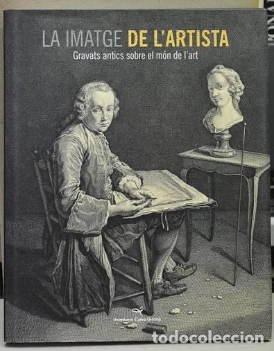 Arte: La imatge de l'artista. Gravats antics sobre el m&oacute;n de l'art. Fundaci&oacute; Caixa Girona. 2008. 223 p&aacute;gs.