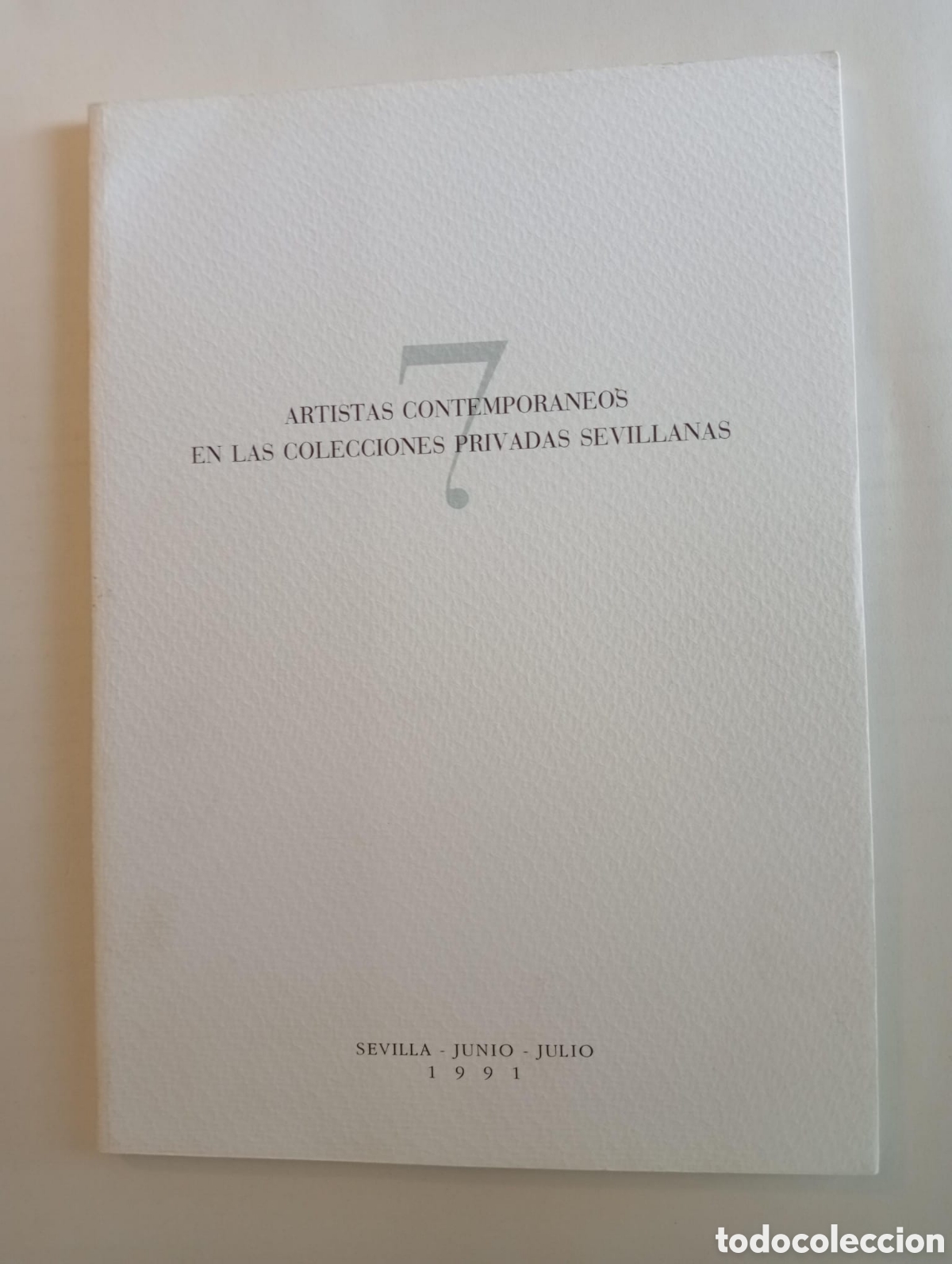 Arte: 7 ARTISTAS CONTEMPORANEOS EN LAS COLECCIONES PRIVADAS SEVILLANAS. SEVILLA, 1991