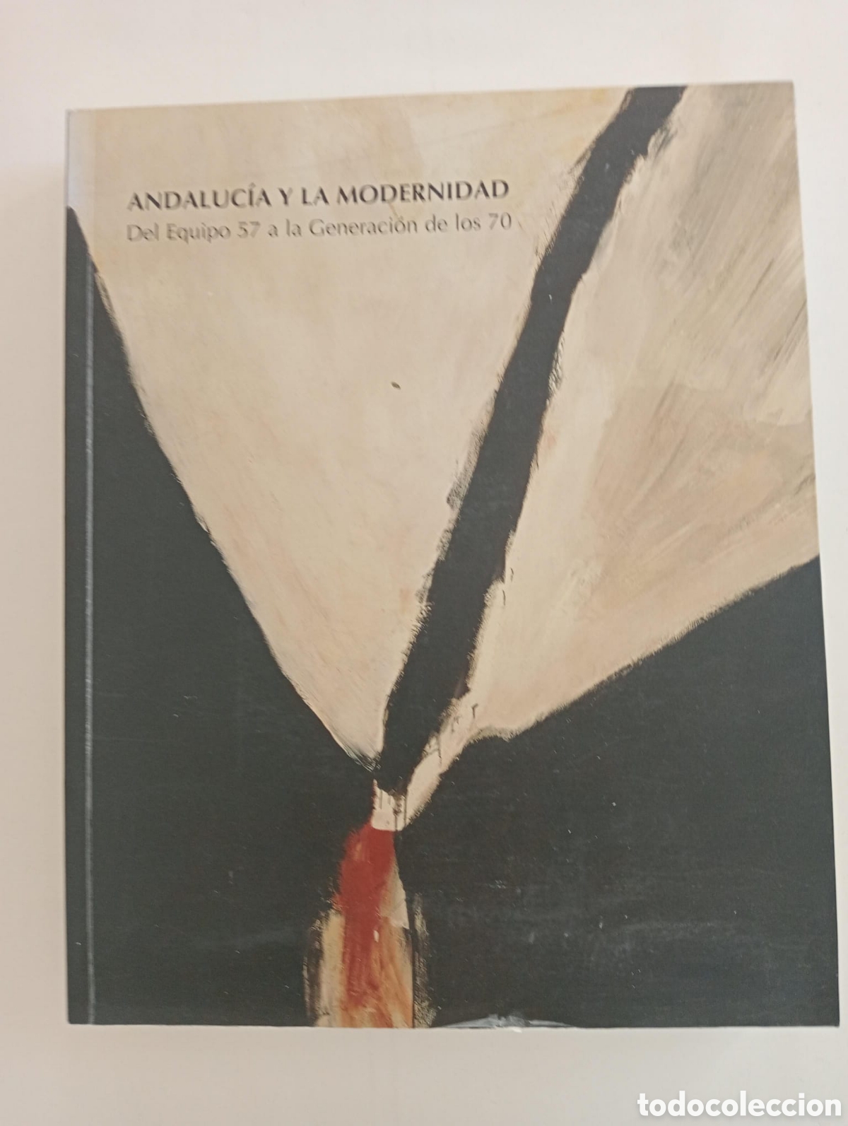 Arte: Andaluc&iacute;a y la modernidad. Del Equipo 57 a la Generaci&oacute;n de los 70.