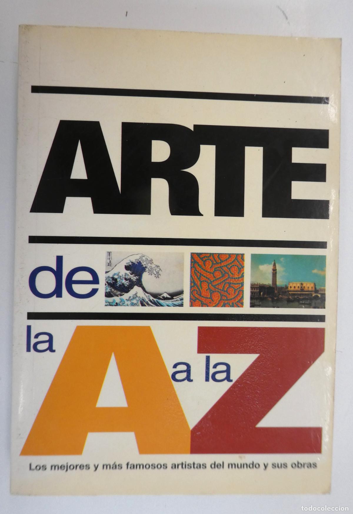 Arte: ARTE DE LA A A LA Z , LOS MEJORES Y MAS FAMOSOS ARTISTAS DEL MUNDO Y SUS OBRAS