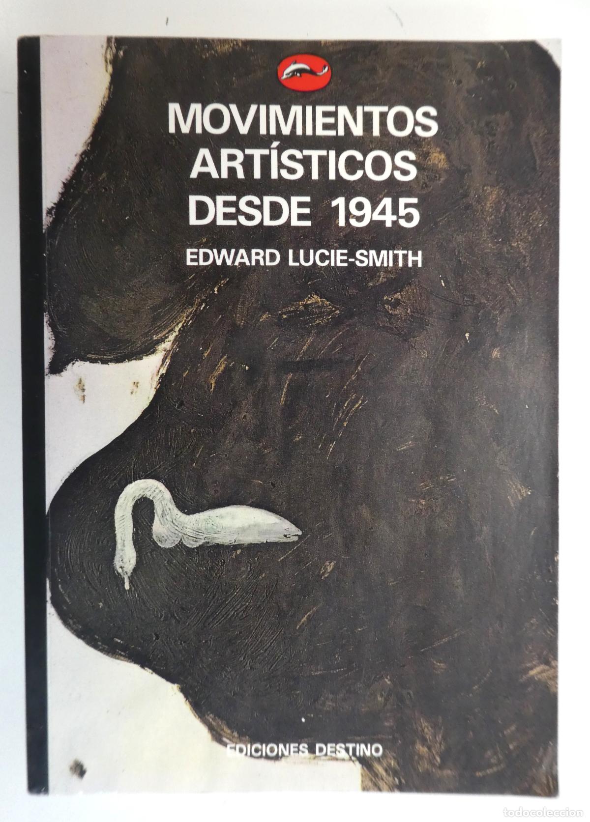 Arte: Movimientos art&iacute;sticos desde 1945 EDWARD LUCIE-SMITH / Trad. JESUS PARDO, 288 pag, 1991
