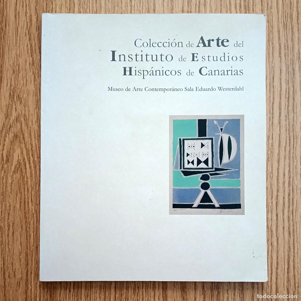 Arte: Cat&aacute;logo COLECCI&Oacute;N DE ARTE DEL INSTITUTO DE ESTUDIOS HISP&Aacute;NICOS DE CANARIAS | Tenerife - Canarias