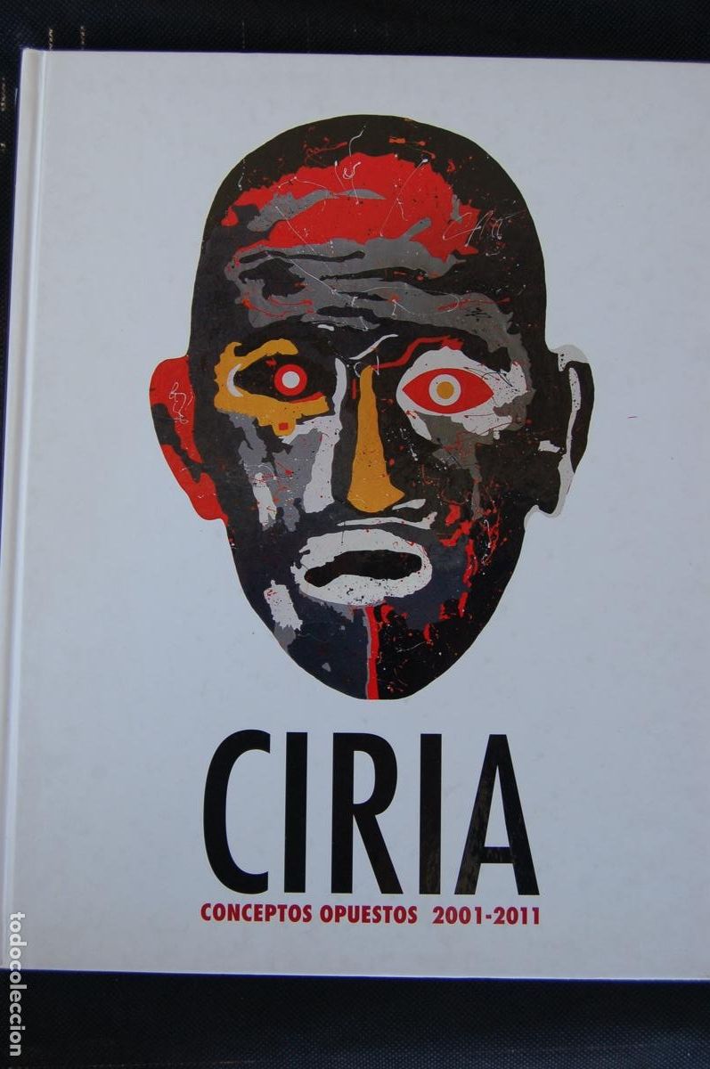 Arte: CIRIA, JOS&Eacute; MANUEL Conceptos opuestos 2001/2011, Cat&aacute;logo de 30,8x25 cm. 204pp. 2011. Buen estado.