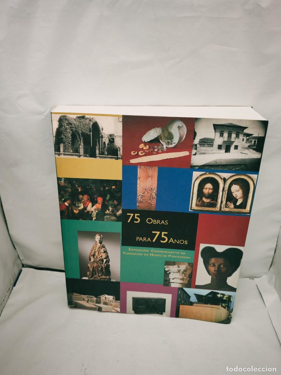 Arte: 75 OBRAS PARA 75 A&Ntilde;OS: Exposici&oacute;n conmemorativa da fundaci&oacute;n do Museo de Pontevedra (Cat&aacute;logo, 2003)