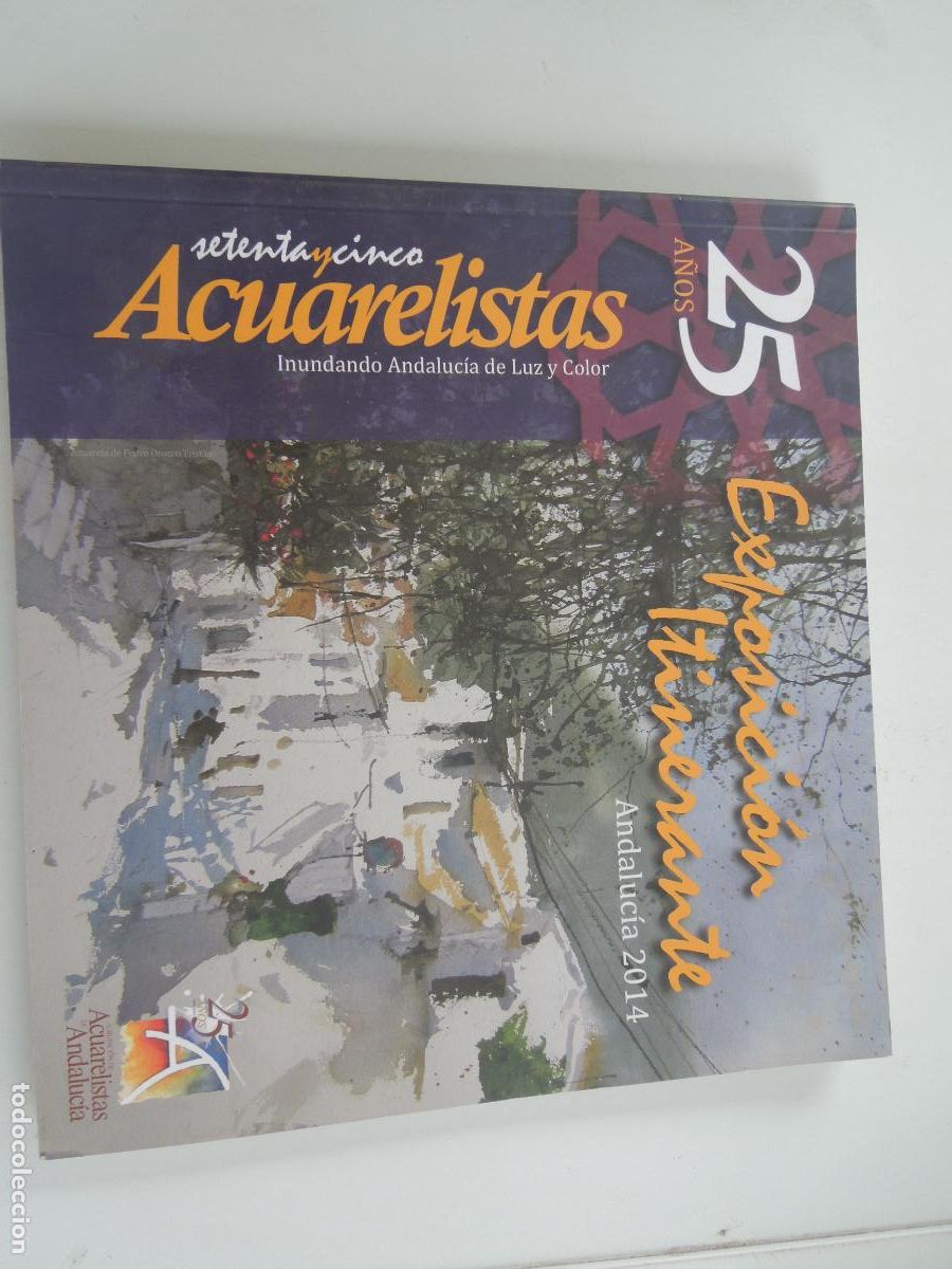 Arte: EXPOSICI&Oacute;N ITINERANTE ANDALUC&Iacute;A-25 A&Ntilde;OS AGRUPACI&Oacute;N DE ACUARELISTAS DE ANDALUC&Iacute;A -2014.