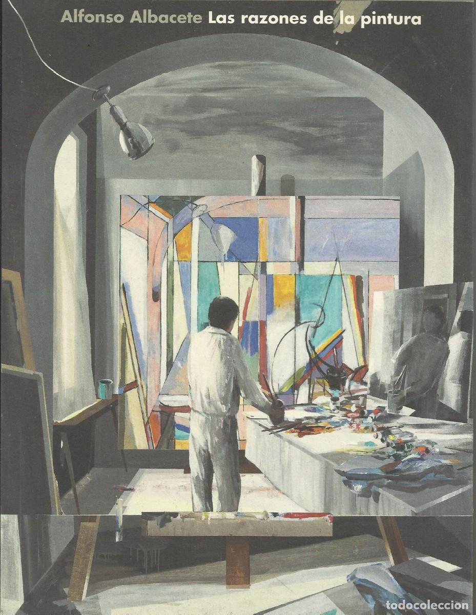 Arte: Alfonso Albacete. Las razones de la pintura. 2018. Firma y dedicatoria artista. Arte. 127 p&aacute;ginas.